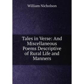 

Книга Tales in Verse: And Miscellaneous Poems Descriptive of Rural Life and Manners