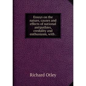 

Книга Essays on the nature, causes and effects of national antipathies, credulity and enthusiasm, with