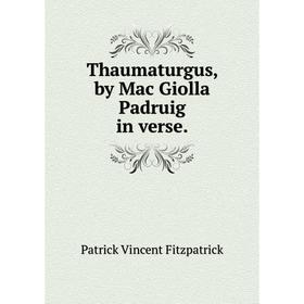 

Книга Thaumaturgus, by Mac Giolla Padruig in verse.