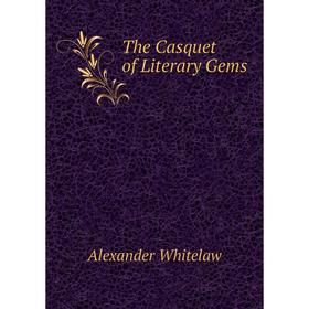 

Книга The Casquet of Literary Gems