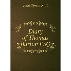 

Книга Diary of Thomas Burton ESQ