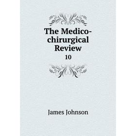

Книга The Medico-chirurgical Review 10