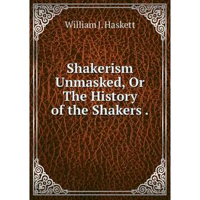 

Книга Shakerism Unmasked, Or The History of the Shakers