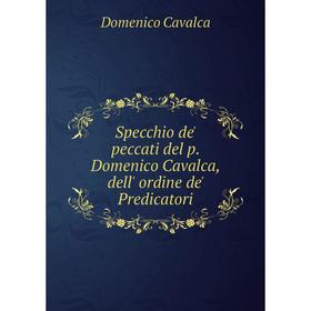 

Книга Specchio de' peccati del p. Domenico Cavalca, dell' ordine de' Predicatori