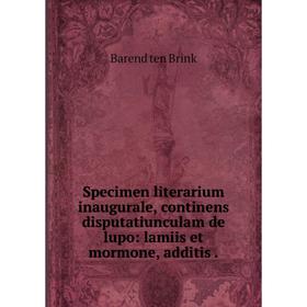 

Книга Specimen literarium inaugurale, continens disputatiunculam de lupo: lamiis et mormone, additis