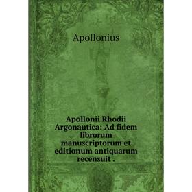 

Книга Apollonii Rhodii Argonautica: Ad fidem librorum manuscriptorum et editionum antiquarum recensuit