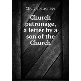 

Книга Church patronage, a letter by a son of the Church