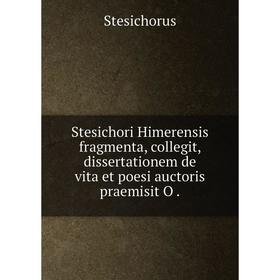 

Книга Stesichori Himerensis fragmenta, collegit, dissertationem de vita et poesi auctoris praemisit O
