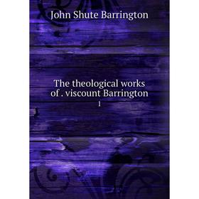 

Книга The theological works of. viscount Barrington 1