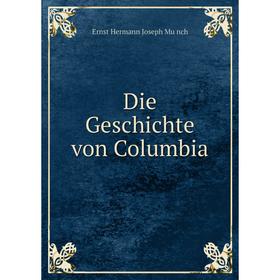 

Книга Die Geschichte von Columbia
