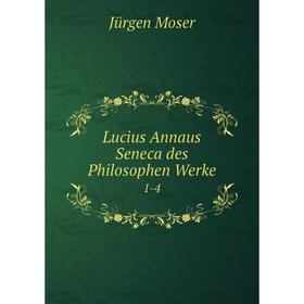 

Книга Lucius Annaus Seneca des Philosophen Werke1-4