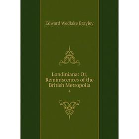 

Книга Londiniana: or Reminiscences of the British Metropolis 4