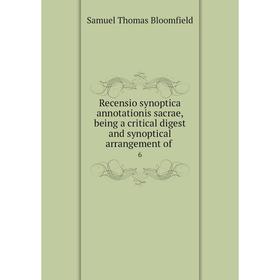 

Книга Recensio synoptica annotationis sacrae, being a critical digest and synoptical arrangement of 6