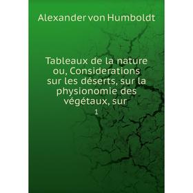 

Книга Tableaux de la nature ou, Considerations sur les déserts, sur la physionomie des végétaux, sur 1