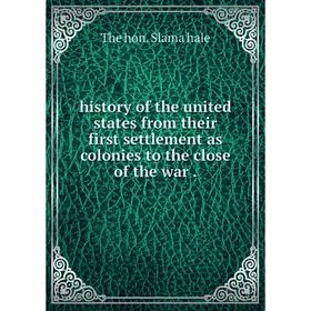 

Книга History of the united states from their first settlement as colonies to the close of the war