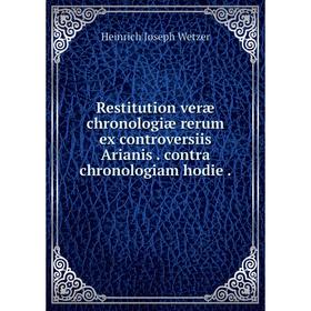 

Книга Restitution veræ chronologiæ rerum ex controversiis Arianis. contra chronologiam hodie
