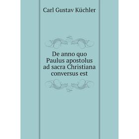 

Книга De anno quo Paulus apostolus ad sacra Christiana conversus est