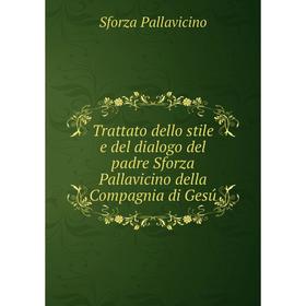 

Книга Trattato dello stile e del dialogo del padre Sforza Pallavicino della Compagnia di Gesú