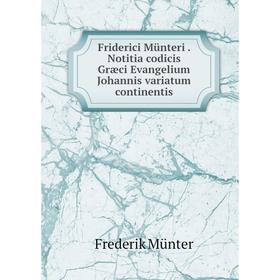 

Книга Friderici Münteri. Notitia codicis Græci Evangelium Johannis variatum continentis