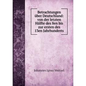 

Книга Betrachtungen über Deutschland: von der letzten Hälfte des 8en bis zur ersten des 13en Jahrhunderts