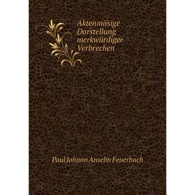 

Книга Aktenmäsige Darstellung merkwürdiger Verbrechen