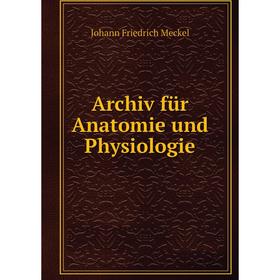 

Книга Archiv für Anatomie und Physiologie