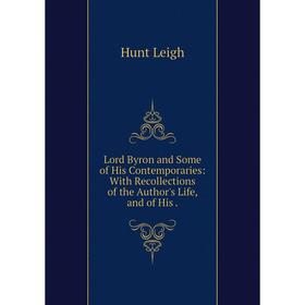 

Книга Lord Byron and Some of His Contemporaries: With Recollections of the Author's Life, and of His