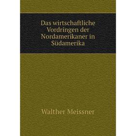 

Книга Das wirtschaftliche Vordringen der Nordamerikaner in Südamerika