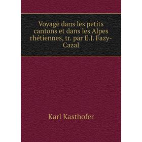 

Книга Voyage dans les petits cantons et dans les Alpes rhétiennes, tr. par E.J. Fazy-Cazal