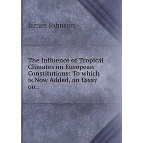 

Книга The Influence of Tropical Climates on European Constitutions: To which is Now Added, an Essay on