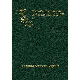 

Книга Raccolta di commedie scritte nel secolo XVIII 1-2