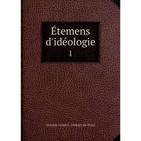

Книга Étemens d'idéologie 1