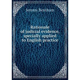 

Книга Rationale of judicial evidence, specially applied to English practice 4