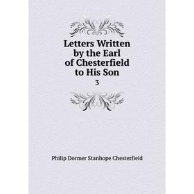 

Книга Letters Written by the Earl of Chesterfield to His Son3