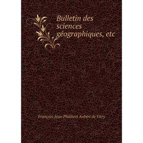 

Книга Bulletin des sciences géographiques, etc