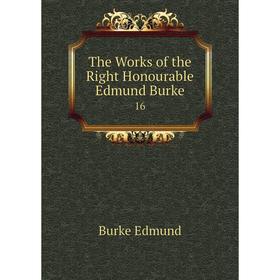 

Книга The Works of the Right Honourable Edmund Burke 16