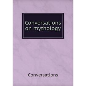 

Книга Conversations on mythology