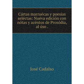 

Книга Cártas marruécas y poesías seléctas: Nuéva edición con nótas y acéntos de Prosódia, al úso