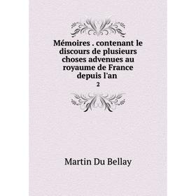 

Книга Mémoires contenant le discours de plusieurs choses advenues au royaume de France depuis l'an2