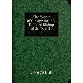

Книга The Works of George Bull: D. D., Lord Bishop of St. David's 7