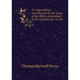 

Книга A compendious introduction to the study of the Bible, an analysis of 'An introduction to the