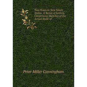 

Книга Two Years in New South Wales: A Series of Letters, Comprising Sketches of the Actual State of 1