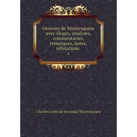 

Книга Oeuvres de Montesquieu avec éloges, analyses, commentaires, remarques, notes, réfutations 6