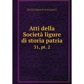 

Книга Atti della Società ligure di storia patria 31, pt. 2