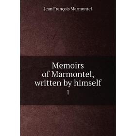 

Книга Memoirs of Marmontel, written by himself1