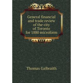 

Книга General financial and trade review of the city of Toronto for 1880 microform