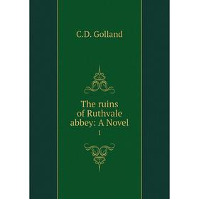 

Книга The ruins of Ruthvale abbey: A Novel 1