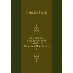 

Книга Liberalismus, Sozialismus und christliche Gesellschaftsordnung2