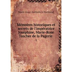 

Книга Mémoires historiques et secrets de l'impératrice Joséphine, Marie-Rose Tascher de la Pagerie 1