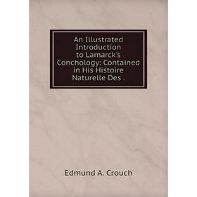 

Книга An Illustrated Introduction to Lamarck's Conchology: Contained in His Histoire Naturelle Des